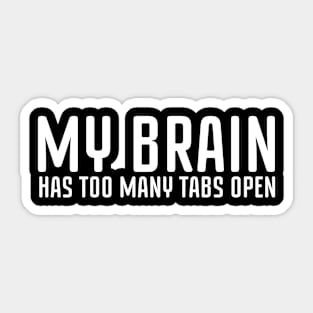 My Brain Has Too Many Tabs Open - Fashion Streetwear Slogan Music T Shirt Sticker